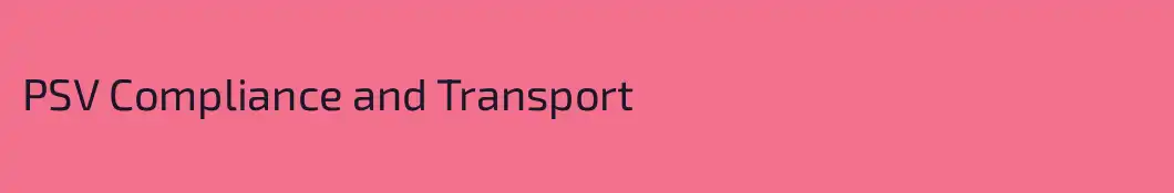 PSV Compliance and Transport